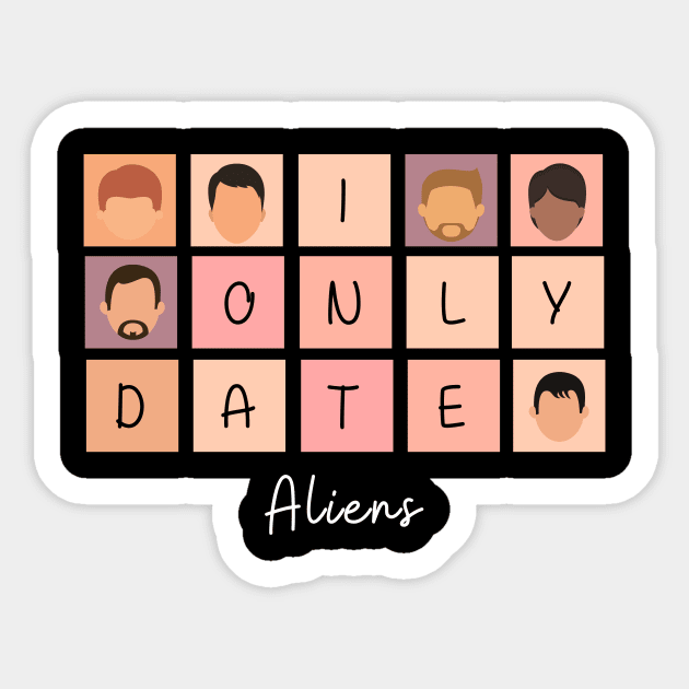 I Only Date Aliens Sticker by fattysdesigns